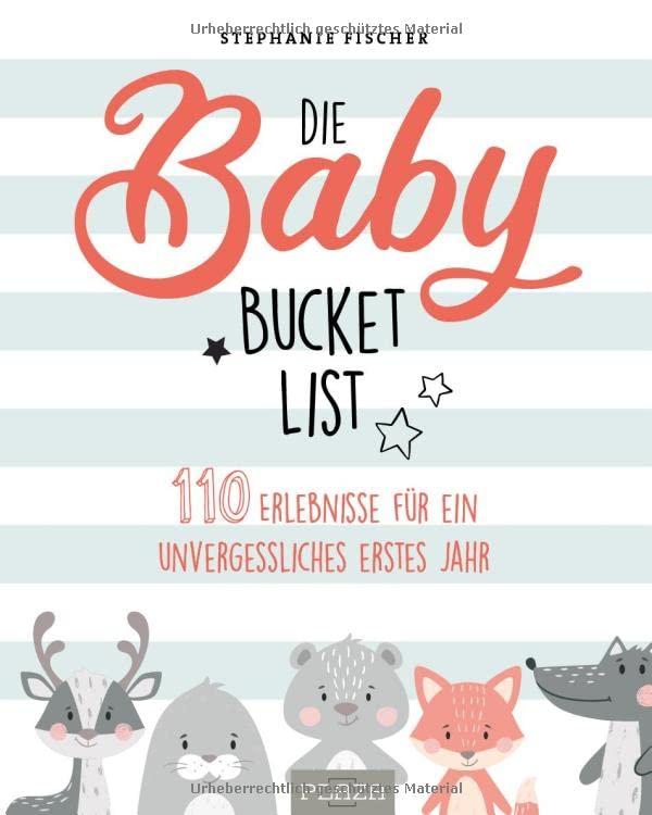 Die Baby Bucket List: 110 Erlebnisse für ein unvergessliches erstes Jahr: 100 Dinge, die man mit seinem Baby erlebt haben sollte (AAZPU25)