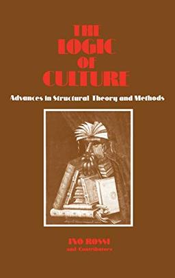 The Logic of Culture: Advances in Structural Theory and Methods