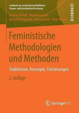 Feministische Methodologien und Methoden: Traditionen, Konzepte, Erörterungen (Lehrbuch zur sozialwissenschaftlichen Frauen- und Geschlechterforschung)