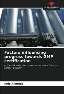 Factors influencing progress towards GMP certification: In the milk collection centers of the Huaca Canton - Carchi - Ecuador