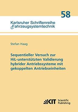 Sequentieller Versuch zur HiL-unterstutzten Validierung hybrider Antriebssysteme mit gekoppelten Antriebseinheiten (Karlsruher Schriftenreihe Fahrzeugsystemtechnik)