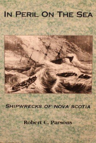 In Peril on the Sea: Nova Scotian Shipwrecks: Shipwrecks of Nova Scotia