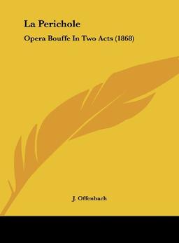 La Perichole: Opera Bouffe In Two Acts (1868)