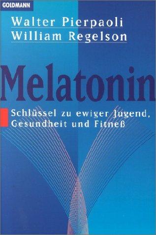 Melatonin. Schlüssel zu ewiger Jugend, Gesundheit und Fitneß?