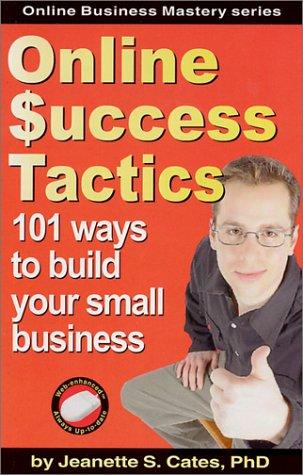 Online Success Tactics: 101 Ways to Build Your Small Business