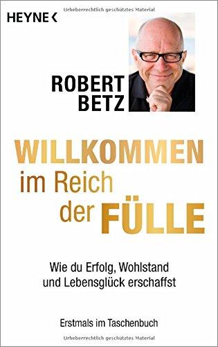 Willkommen im Reich der Fülle: Wie du Erfolg, Wohlstand und Lebensglück erschaffst