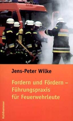 Fordern und Fördern - Führungspraxis für Feuerwehrleute