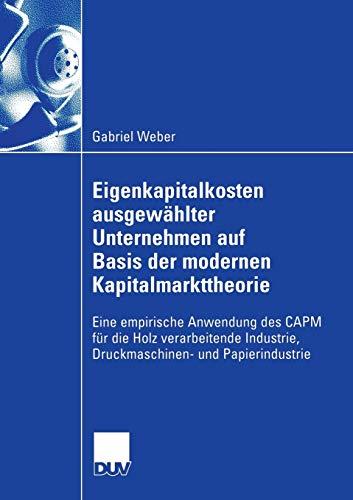 Eigenkapitalkosten ausgewählter Unternehmen auf Basis der modernen Kapitalmarkttheorie: Eine empirische Anwendung des CAPM für die Holz verarbeitende Industrie, Druckmaschinen- und Papierindustrie