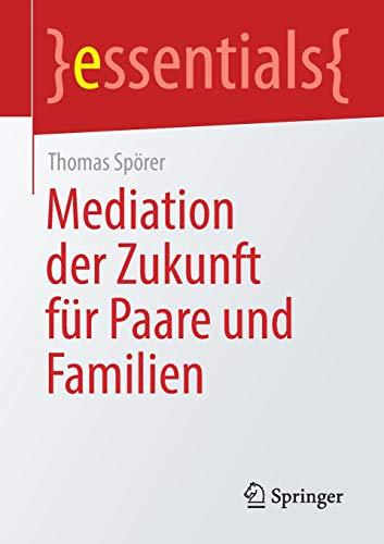 Mediation der Zukunft für Paare und Familien (essentials)