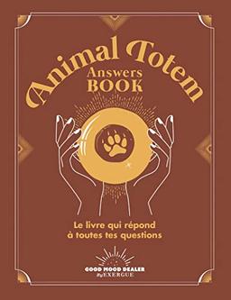 Animal totem answers book : le livre qui répond à toutes tes questions