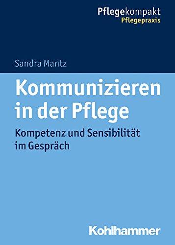 Kommunizieren in der Pflege: Kompetenz und Sensibilität im Gespräch (Pflegekompakt)