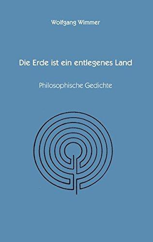 Die Erde ist ein entlegenes Land: Philosopische Gedichte