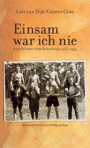 Einsam war ich nie: Schwule unter dem Hakenkreuz 1933-1945