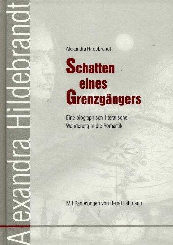 Schatten eines Grenzgängers: Eine biographisch-literarische Wanderung in die Romantik