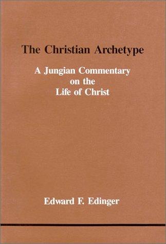 The Christian Archetype: Jungian Commentary on the Life of Christ (Studies in Jungian Psychology by Jungian Analysts, Band 28)