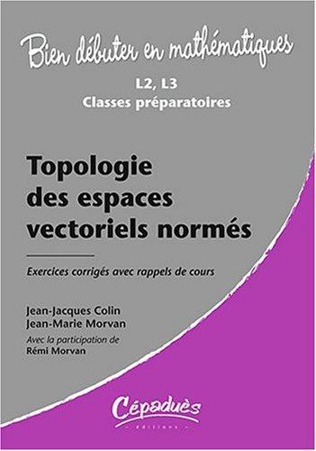 Topologie des espaces vectoriels normés : exercices corrigés avec rappels de cours, L2, L3, classes préparatoires