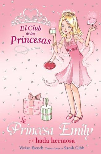 La princesa Emily y el hada hermosa (Literatura Infantil (6-11 Años) - El Club De Las Princesas)