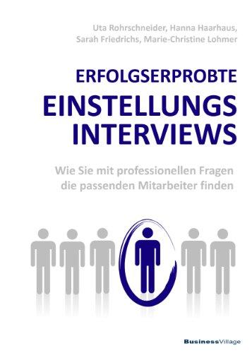 ERFOLGSERPROBTE EINSTELLUNGSINTERVIEWS: Wie Sie mit professionellen Fragen die passenden Mitarbeiter finden