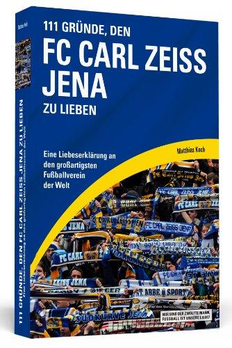 111 Gründe, den FC Carl Zeiss Jena zu lieben - Eine Liebeserklärung an den großartigsten Fußballverein der Welt