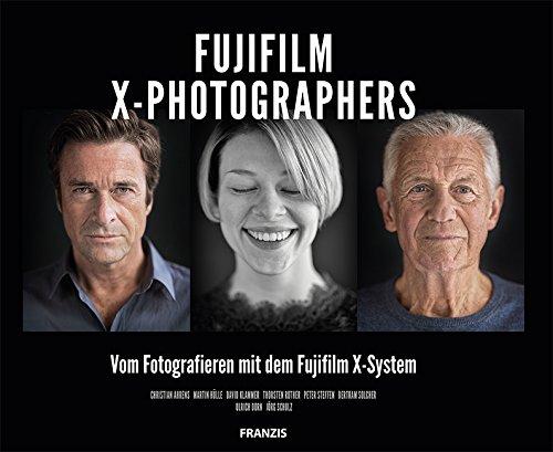 FUJIFILM X-Photographers: Vom Fotografieren mit dem Fujifilm X-System