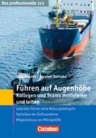 Das professionelle 1 x 1 Führen auf Augenhöhe: Kollegen und Teams motivieren und leiten