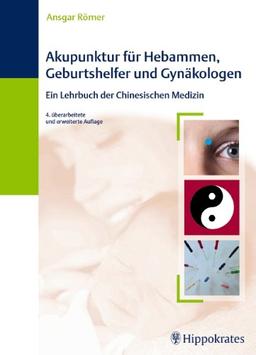 Akupunktur für Hebammen, Geburtshelfer und Gynäkologen: Ein Lehrbuch der Chinesischen Medizin