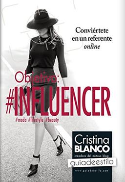 Objetivo, influencer : conviértete en un referente online (Sociedad actual)