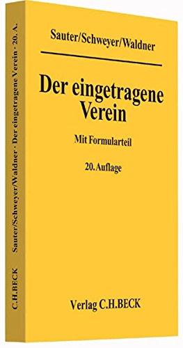 Der eingetragene Verein: Gemeinverständliche Erläuterung des Vereinsrechts unter Berücksichtigung neuester Rechtsprechung mit Formularteil