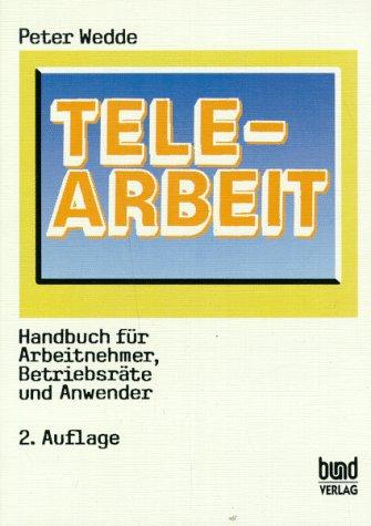 Telearbeit und Arbeitsrecht. Handbuch für Arbeitnehmer, Betriebsräte und Anwender