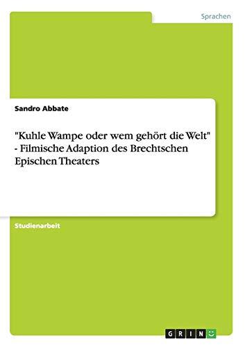 "Kuhle Wampe oder wem gehört die Welt" - Filmische Adaption des Brechtschen Epischen Theaters