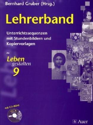 Leben gestalten 9 Lehrerband: Unterrichtssequenzen mit Stundenbildern und Kopiervorlagen