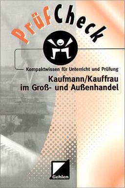 PrüfCheck Kaufmann /Kauffrau im Gross- und Aussenhandel: Kompaktwissen für Unterricht und Prüfung