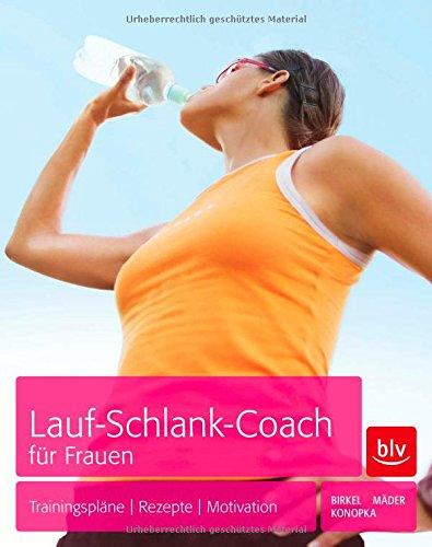 Lauf-Schlank-Coach für Frauen: Trainingspläne - Rezepte - Mentaltipps