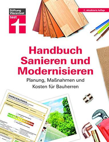 Handbuch Sanieren und Modernisieren: Praxiswissen zu Umbaumaßnahmen - Energieausweis, Finanzierung, Bauausführung und Abnahme: Planung, Maßnahmen und Kosten für Bauherren