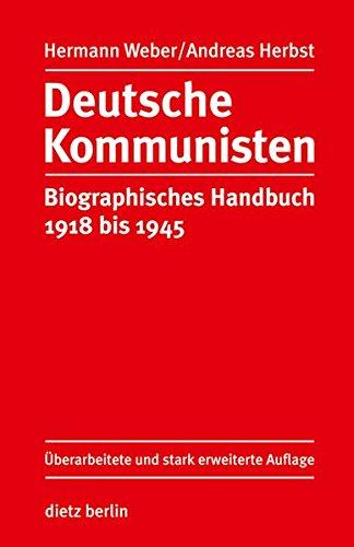 Deutsche Kommunisten: Biographisches Handbuch 1918 bis 1945