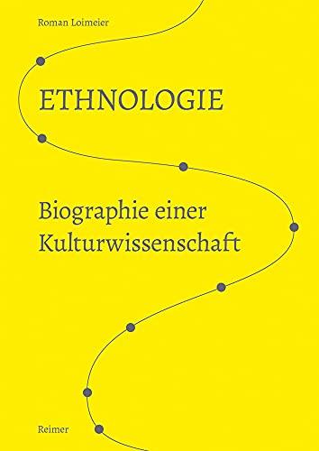 Ethnologie: Biographie einer Kulturwissenschaft