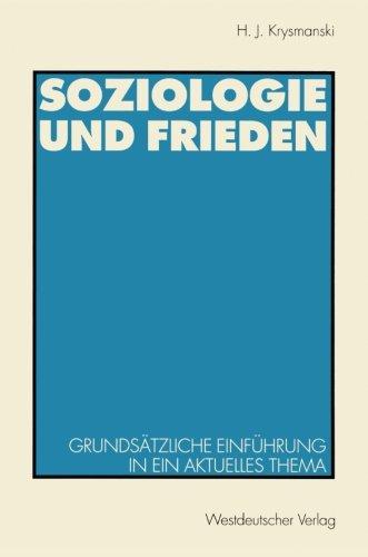 Soziologie und Frieden: Grundsätzliche Einführung in ein aktuelles Thema