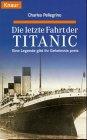 Die letzte Fahrt der Titanic: Eine Legende gibt ihr Geheimnis preis (Knaur Taschenbücher. Romane, Erzählungen)