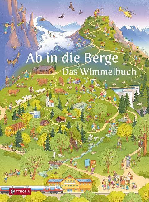 Ab in die Berge. Das Wimmelbuch: Was man in den Alpen alles entdecken und erleben kann, ab 2 Jahren, in Zusammenarbeit mit dem Österreichischen Alpenverein