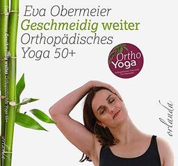 Geschmeidig weiter: Orthopädisches Yoga 50+: Orthopädisches Yoga 50plus