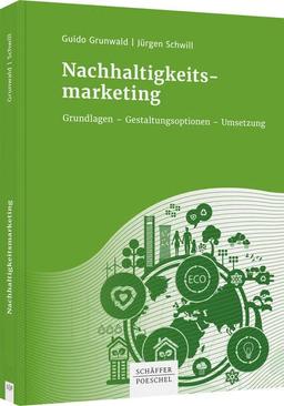 Nachhaltigkeitsmarketing: Grundlagen – Gestaltungsoptionen – Umsetzung