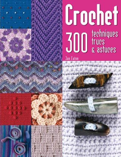 Crochet : 300 techniques, trucs & astuces