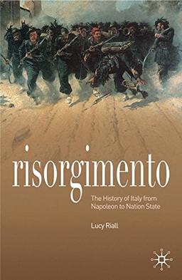 Risorgimento: The History of Italy from Napoleon to Nation State