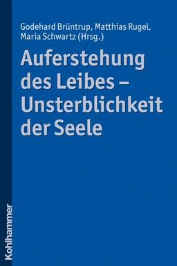 Auferstehung des Leibes - Unsterblichkeit der Seele