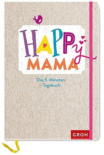 Happy Mama: Mein 5-Minuten-Tagebuch (GROH Tagebuch)