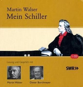 Mein Schiller. CD . Lesung und Gespräch mit Martin Walser und Dieter Borchmeyer