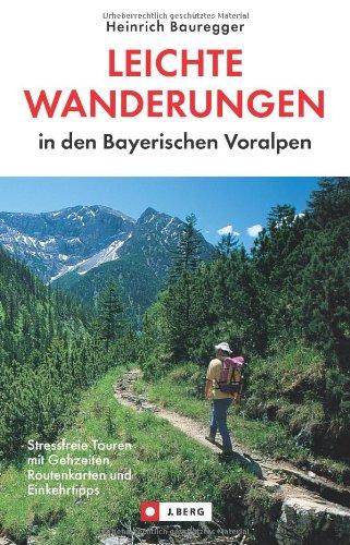 Leichte Wanderungen in den Bayerischen Voralpen: Stressfreie Touren mit Gehzeiten, Routenkarten und Einkehrtipps