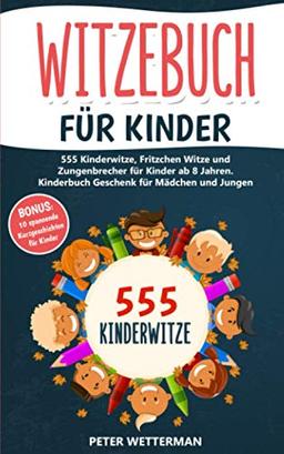 Witzebuch für Kinder: 555 Kinderwitze, Fritzchen Witze und Zungenbrecher für Kinder ab 8 Jahren. Kinderbuch Geschenk für Mädchen und Jungen (inkl. BONUS: 10 spannende Kurzgeschichten, Band 1)