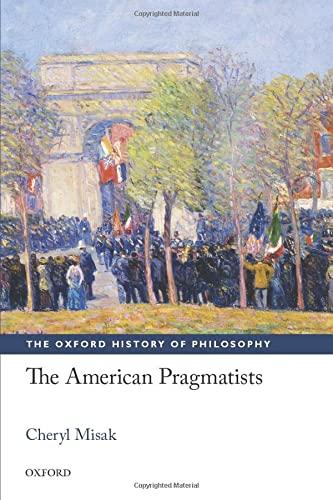 The American Pragmatists (The Oxford History of Philosophy)