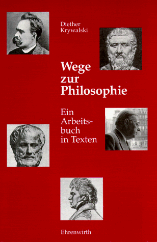 Wege zur Philosophie. Ein Text- und Arbeitsbuch. Grundlagentexte zur Philosophie (Sekundarstufe II)